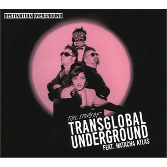Transglobal Undergound Feat. Natacha Atlas - Destination Overground - The Story Of 1CD