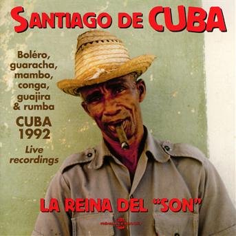 Live Recordings In Cuba, 1992 (Boléro, Guaracha, Mambo, Conga, Guajira & Rumba) - Santiago De Cuba La Reina Del Son 1CD