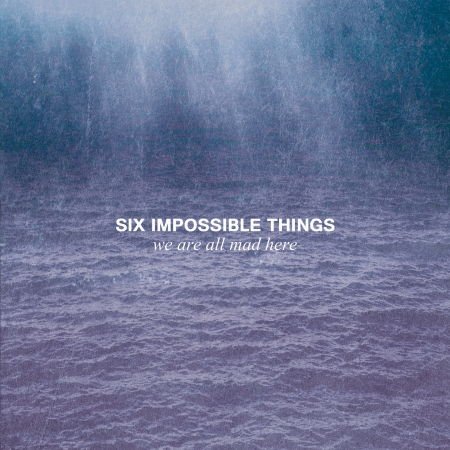 Six Impossible Things - We Are All Mad Here 1CD