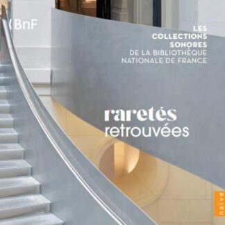 Raretés Retrouvées - Les Collections Sonores De La Bibliothèque Nationale De France 10CD