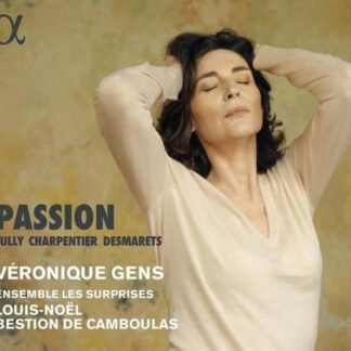 Veronique Gens / Ensemble Les Surprises / Louis-noel Bestion De Camboulas - Lully. Charpentier & Desmarets: Passion 1CD