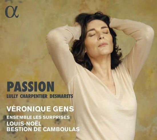 Veronique Gens / Ensemble Les Surprises / Louis-noel Bestion De Camboulas - Lully. Charpentier & Desmarets: Passion 1CD