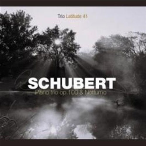Schubert / Trio Latitude 41 - Piano Trio Op100 & Notturno 1CD