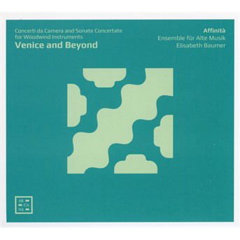 Affinita Ensemble Fur Alte Musik / Elisabeth Baumer - Venice And Beyond. Concerti Da Camera & Sonate Concertate For Woodwind Instruments 1CD
