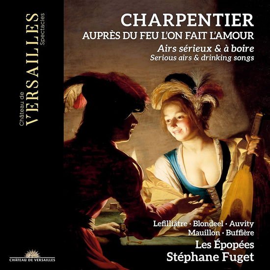 Stephane Fuget / Les Epopees - Charpentier: Aupres Du Feu LOn Fait LAmour. Serious Airs & Drinking Songs 1CD