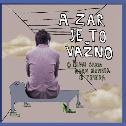 A Zar Je to Vazno - O Cemu Sanja Adam Zemsta Iz Tr 1CD