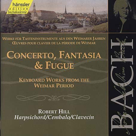 Bach / Hill - Cto Fantasia & Fugue: Weimar Works for Harpsichord 1CD