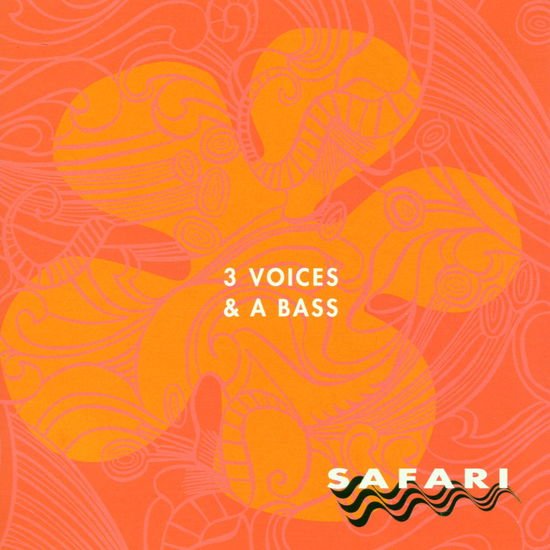 3 Voices and a Bass - Safari 1CD