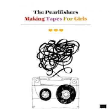 Pearlfishers - Making Tapes for Girls 1CD