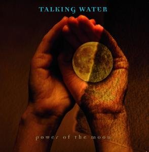 Talking Water - Power Of The Moon 1CD