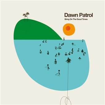 Dawn Patrol - Bring On The Good Times 1CD
