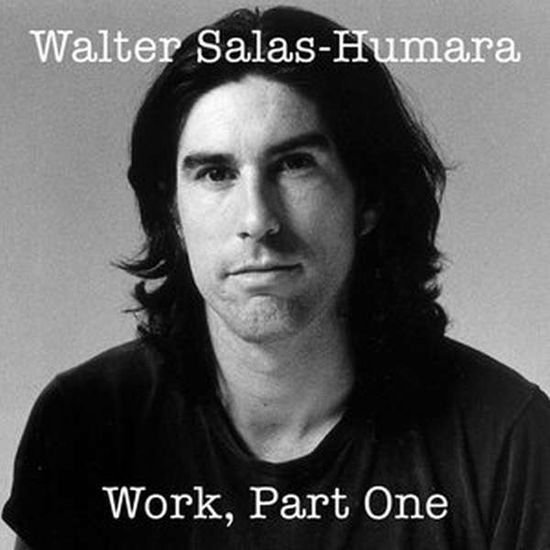 Walter Salas-humara - Work. Part One 1CD