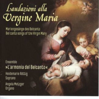 L'Armonia Del Belcanto - Laudazioni Alla Vergine Maria: Bel Canto Songs Of The Virgin Mary 1CD
