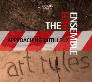 Sierra / Riot Ensemble - Approaching Dutilleux - Art Rules 1CD