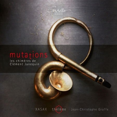 Theleme / Xasax / Jean-christophe Groffe - Mutations - Les Chhimeres De Clement Janequin 1CD