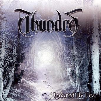 Thundra - Ignored By Fear 1CD