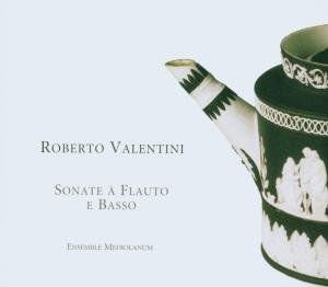 Mediolanum Ensemble - Valentini: Sonate Flute E Basso 1CD
