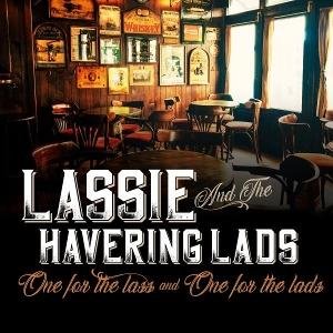 LASSIE AND THE HAVERING LADS ONE FOR THE LASS AND ONE FOR T CD