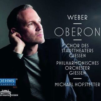 Chor Des Stadttheaters Gießen, Philharmonisches Orchester Gießen, Michael Hofstetter - Carl Maria von Weber: Oberon 2CD
