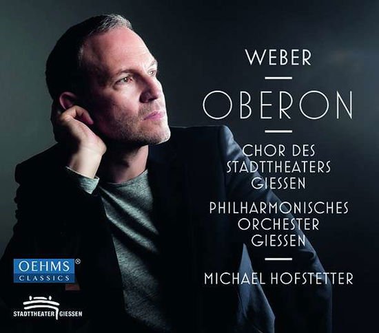 Chor Des Stadttheaters Gießen, Philharmonisches Orchester Gießen, Michael Hofstetter - Carl Maria von Weber: Oberon 2CD