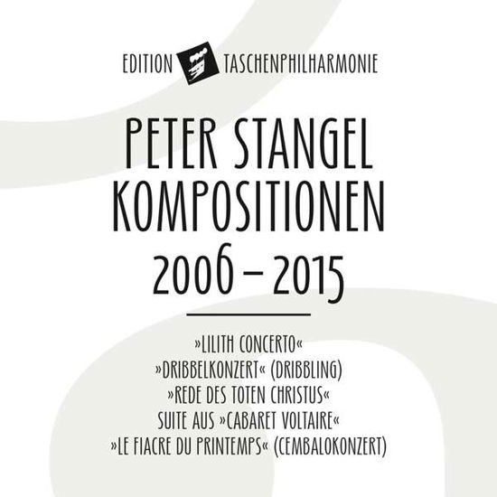 Stangel / Die Taschenphilharmonie - Peter Stangel: Compositions 2006 - 2015 1CD