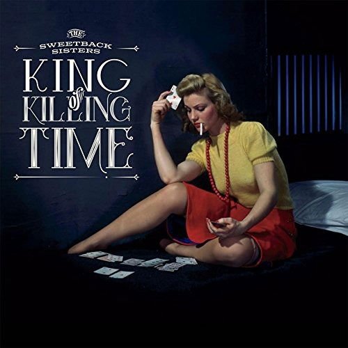 Sweetback Sisters - King Of Killing Time 1CD