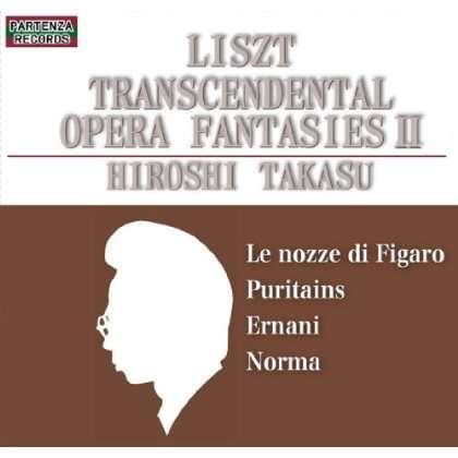 Takasu Hiroshi - Liszt Transcendental Opera Fantasies 2 1CD