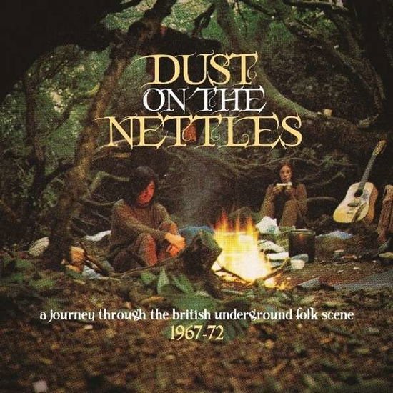 Dust on the Nettles: a Journey Through the British Underground Folk Scene 1967-72 3CD