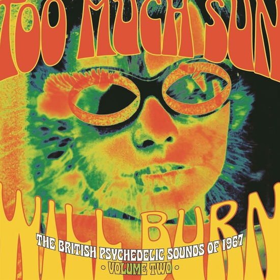 Too Much Sun Will Burn: British Psychedelic Sounds - Too Much Sun Will Burn: The British Psychedelic Sounds Of 1967 Volume Two (Clamshell) 3CD