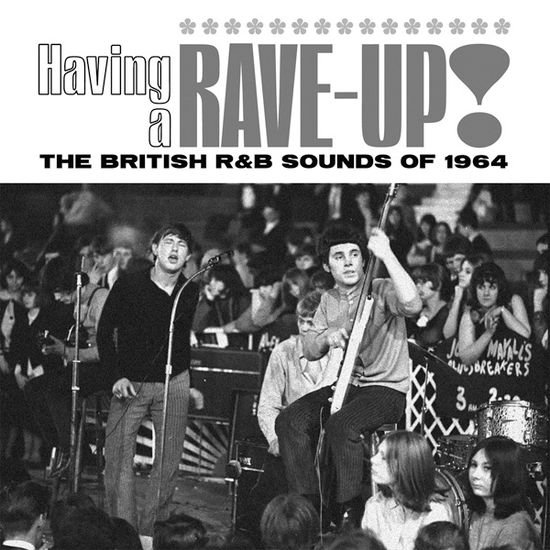 Having a Rave / Up ! - Having A Rave-Up! The British R&B Sounds Of 1964 3CD