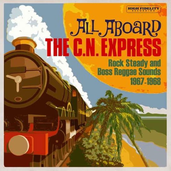 Compilation - All Aboard The C.N. Express: Rock Steady And Boss Reggae Sounds 1967-1968 1CD