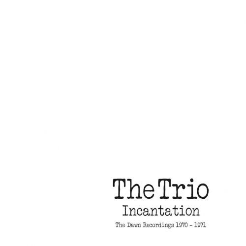 The Trio - Incantation ~ the Dawn Recordings 1970-1971: 2cd Edition 2CD