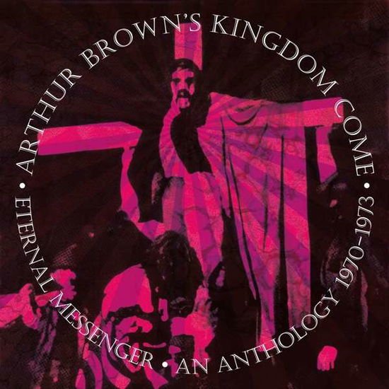 Arthur Brown's Kingdom Come - Eternal Messenger: An Anthology 1970-1973 5CD