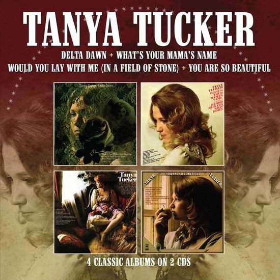 Tanya Tucker - Delta Dawn / What's Your Mama's Name / Would You Lay with Me (In a Field of Stone) / You Are So Beautiful (Four Albums on 2cds) 2CD