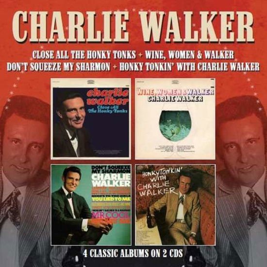 Charlie Walker - Close All The Honky Tonks / Wine. Women & Walker / Dont Squeeze My Sharmon / Honky Tonkin With Charlie Walker 2CD