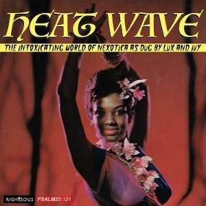 Heat Wave: the Intoxicating World of Nexotica As - Heat Wave - The Intoxicating W 1CD