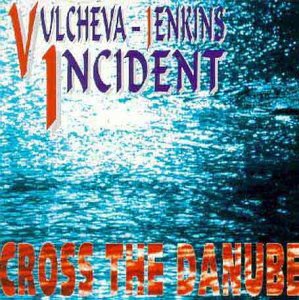 Vulcheva Jenkin Incident - Cross the Danube 1CD