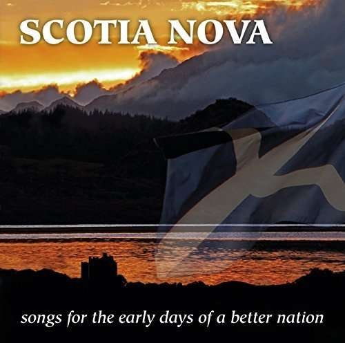 Various Artists, Various Artists, Various Artists, Various Artists, Various Artists, Various Artists, Various Artists, Various Artists, Various Artists, Various Artists, Various Artists, Various Artists, Various Artists, Various Artists, Various Artists, - Scotia Nova: Songs For The Early Days Of A Better Nation 1CD