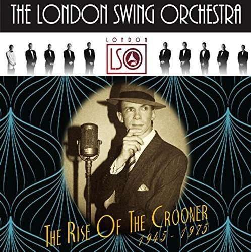 London Swing Orchestra - Rise Of The Crooner 1945-1975 1CD