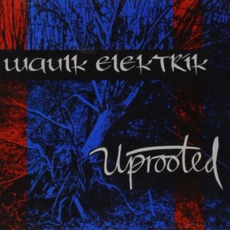 Waulk Elektrik-Uprooted - Waulk Elektrik-Uprooted 1CD