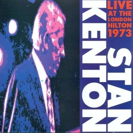 Stan Kenton & His Orchestra - Live At The London Hilton 1973 1CD