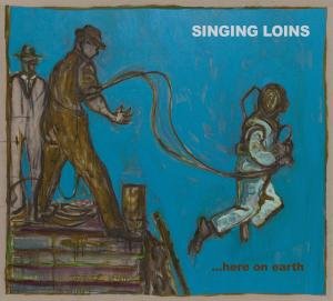 Singing Loins - Here On Earth 1CD