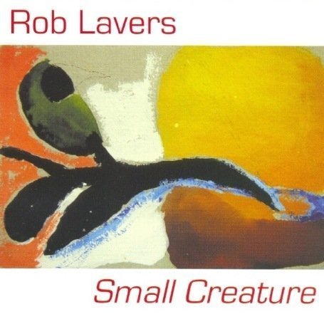 ROB LAVERS SMALL CREATURE CD