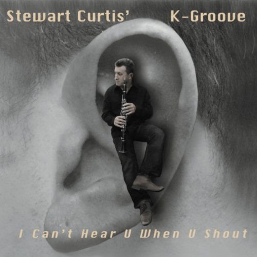 Curtis,stewart / K-groove - I Can't Hear U when U Shout 1CD