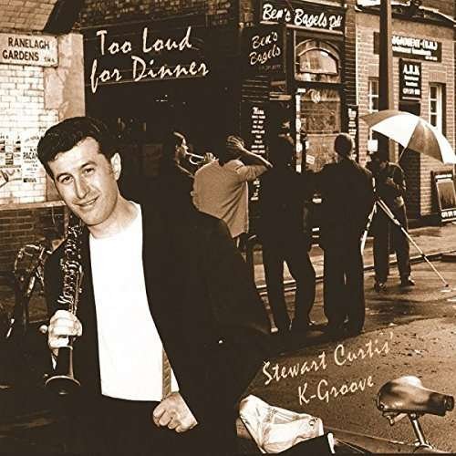 Stewart Curtis K-groove - Too Loud For Dinner 1CD