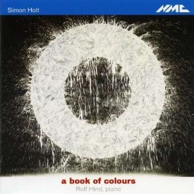 Rolf Hind. Piano - Simon Holt - A Book Of Colours 1CD