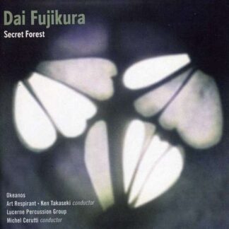Okeanos / Art Respirant - Dai Fujikura - Secret Forest 1CD