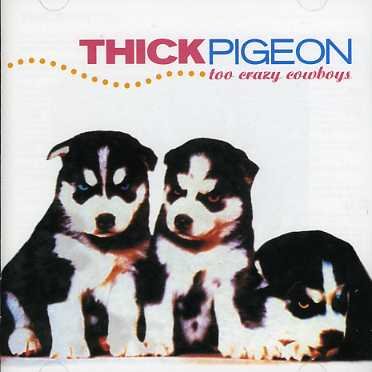 Thick Pigeon - Too Crazy Cowboys 1CD
