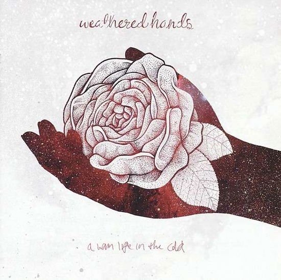 Weathered Hands - A Warm Life In The Cold 1CD