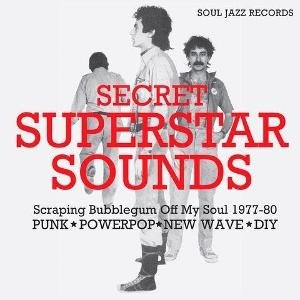 Soul Jazz Records Presents - Secret Superstar Sounds - Scraping Bubblegum Off My Soul 1977-80: Punk - Powerpop - New Wave - Diy 1CD